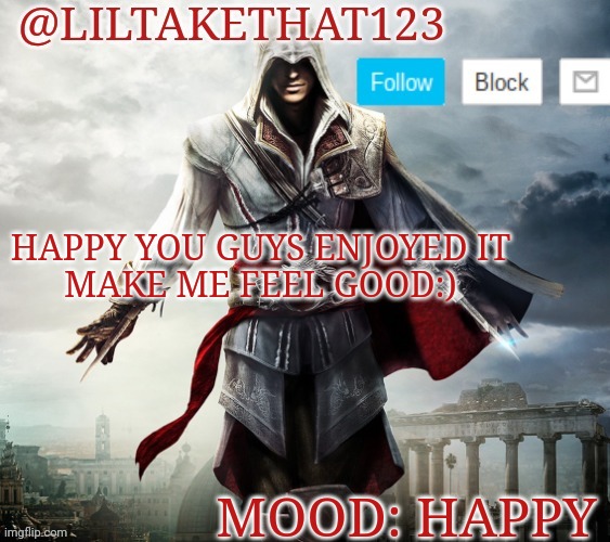 :) | HAPPY YOU GUYS ENJOYED IT
MAKE ME FEEL GOOD:); MOOD: HAPPY | image tagged in liltakethat123 template,big brother,you're welcome,what can i say except you're welcome | made w/ Imgflip meme maker