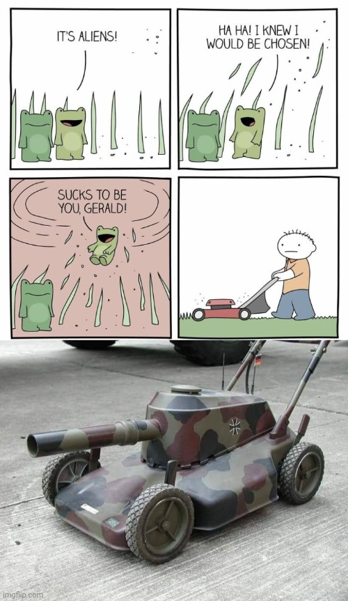 The chosen one | image tagged in lawnmower tank,lawnmower,grass,memes,dark humor,comic | made w/ Imgflip meme maker