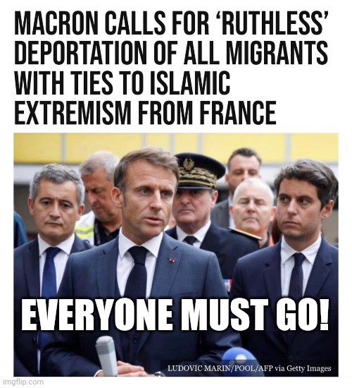 Tell is without telling us... | EVERYONE MUST GO! | image tagged in memes,politics,france,islam,muslim,trending now | made w/ Imgflip meme maker