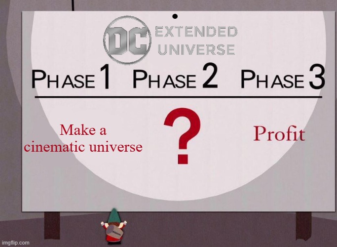 No plan? | Make a cinematic universe | image tagged in plans for profit,memes,funny,dc comics | made w/ Imgflip meme maker