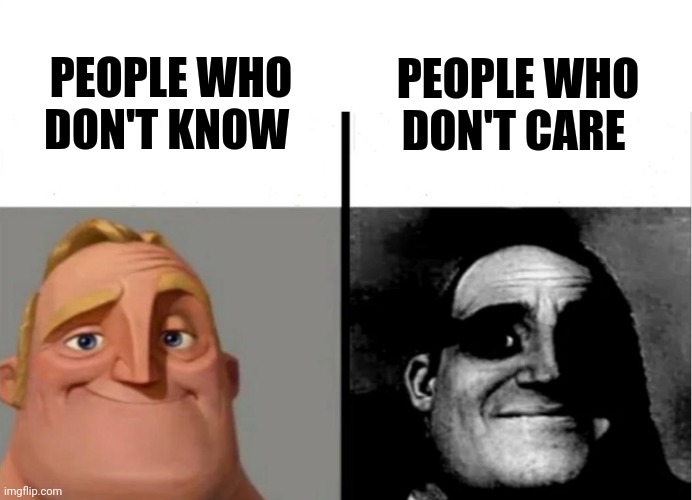 Teacher's Copy | PEOPLE WHO DON'T KNOW PEOPLE WHO DON'T CARE | image tagged in teacher's copy | made w/ Imgflip meme maker