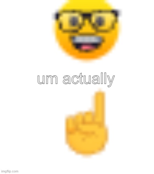 post above | um actually | image tagged in post above | made w/ Imgflip meme maker