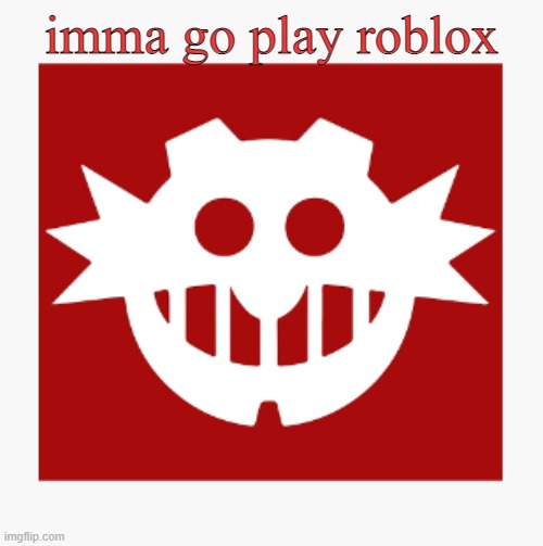 slightly unbased game | imma go play roblox | image tagged in eggman's announcement temp | made w/ Imgflip meme maker