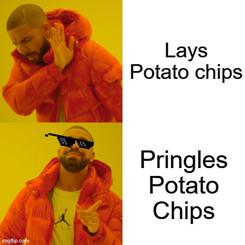 Drake Hotline Bling Meme | Lays Potato chips; Pringles Potato Chips | image tagged in memes,drake hotline bling | made w/ Imgflip meme maker