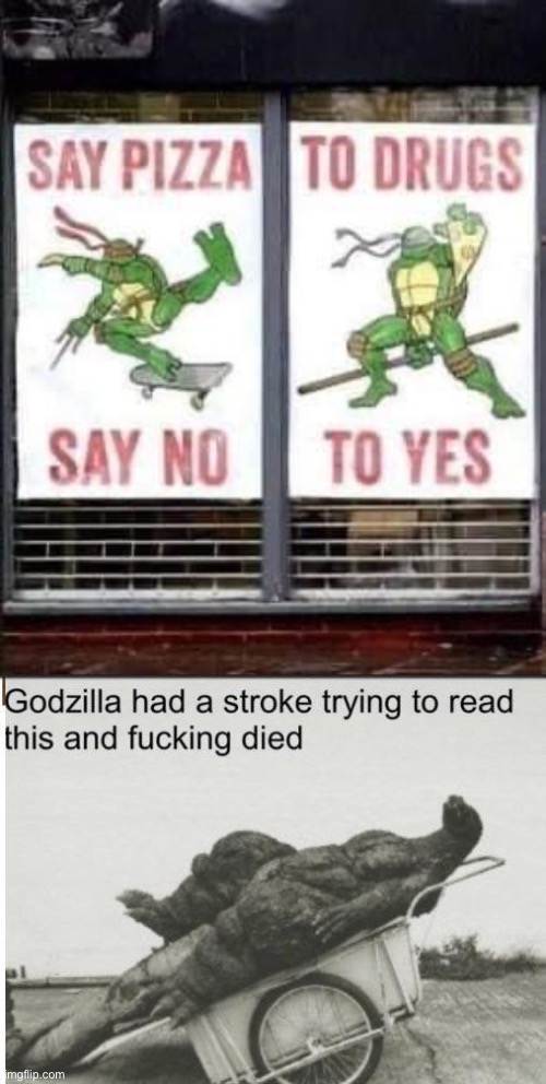 Pizza, drugs, yes, no | image tagged in godzilla,pizza,drugs,yes,you had one job,stupid signs | made w/ Imgflip meme maker