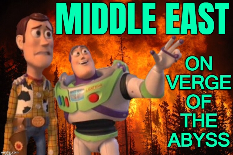 Middle East is on the verge of the abyss | MIDDLE EAST; ON
VERGE
OF
THE
ABYSS | image tagged in x everywhere fire,israel,palestine,iran,middle east,islam | made w/ Imgflip meme maker