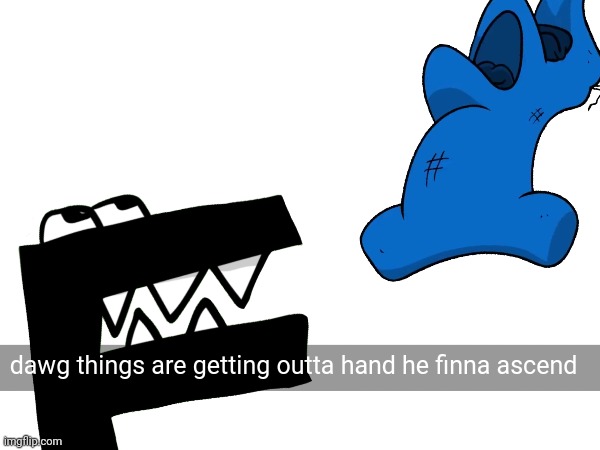 Posted by F on Snapchat | dawg things are getting outta hand he finna ascend | made w/ Imgflip meme maker
