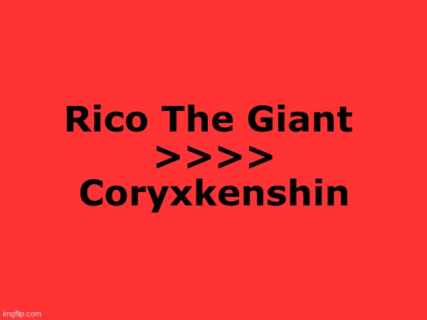 Hot take for the cory stans | Rico The Giant 
>>>>
Coryxkenshin | made w/ Imgflip meme maker