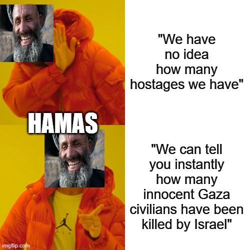 Drake Hotline Bling | "We have no idea how many hostages we have"; HAMAS; "We can tell you instantly how many innocent Gaza civilians have been killed by Israel" | image tagged in memes,drake hotline bling | made w/ Imgflip meme maker