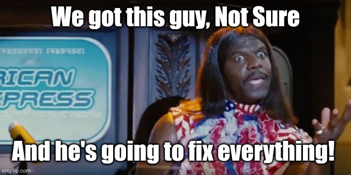 Idiocracy President Camacho Make the Plants Grow Again | We got this guy, Not Sure And he's going to fix everything! | image tagged in idiocracy president camacho make the plants grow again | made w/ Imgflip meme maker