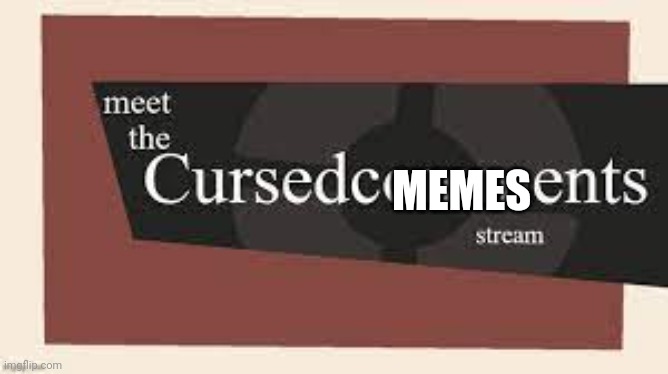 Meet the Cursedcomments stream | MEMES | image tagged in meet the cursedcomments stream | made w/ Imgflip meme maker