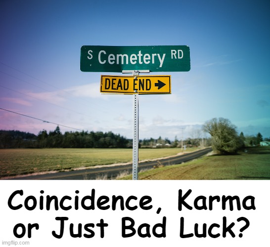 Not a good destination . . . | Coincidence, Karma 
or Just Bad Luck? | image tagged in fun,coincidence,karma,bad luck,funny signs,street signs | made w/ Imgflip meme maker