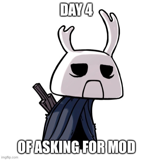 depression | DAY 4; OF ASKING FOR MOD | image tagged in depression | made w/ Imgflip meme maker