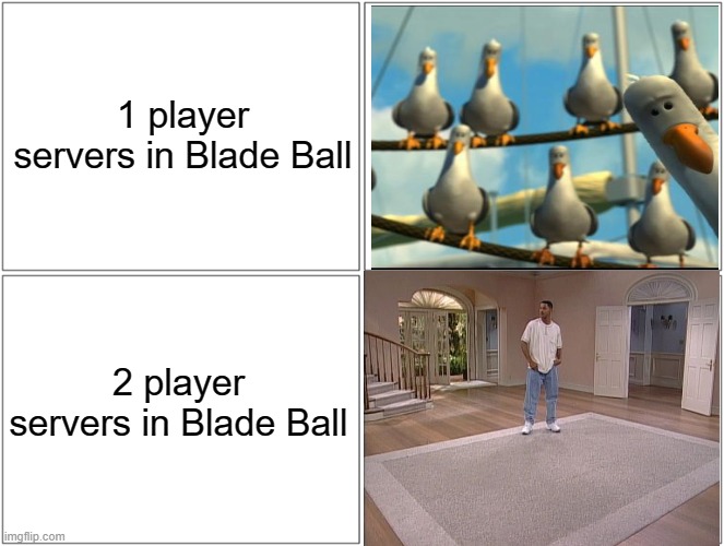 blade ball server tab be like | 1 player servers in Blade Ball; 2 player servers in Blade Ball | image tagged in memes,blank comic panel 2x2 | made w/ Imgflip meme maker