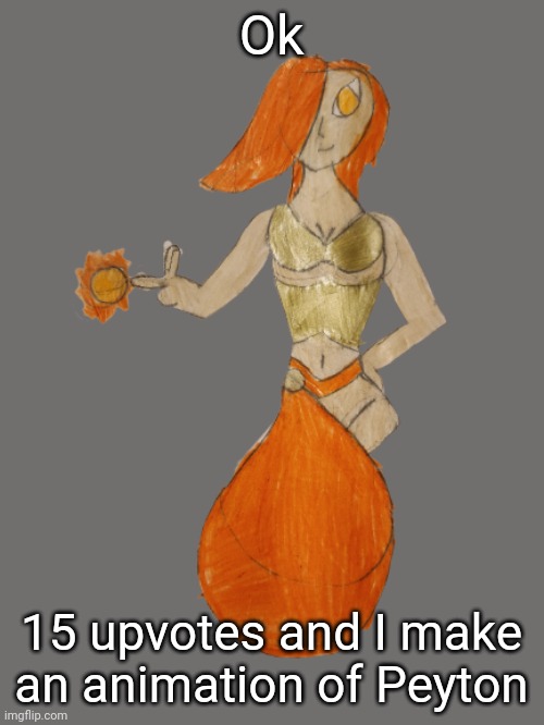 Y'all probably know what it's gonna be | Ok; 15 upvotes and I make an animation of Peyton | image tagged in peyton,nsfw because woman | made w/ Imgflip meme maker