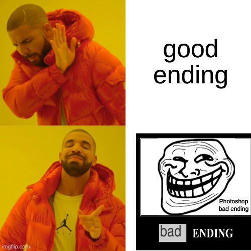 Drake Hotline Bling Meme | good ending; Photoshop bad ending | image tagged in memes,drake hotline bling | made w/ Imgflip meme maker