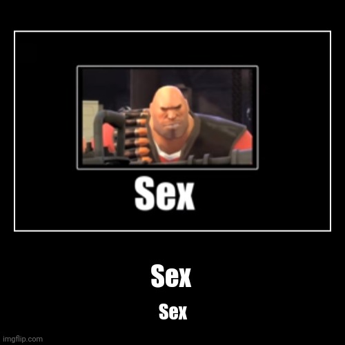 Sex | Sex | Sex | image tagged in funny,demotivationals | made w/ Imgflip demotivational maker