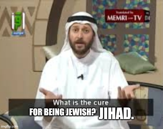 JIHAD. FOR BEING JEWISH? | made w/ Imgflip meme maker