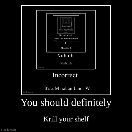 repost this | You should definitely | Krill your shelf | image tagged in funny,demotivationals | made w/ Imgflip demotivational maker