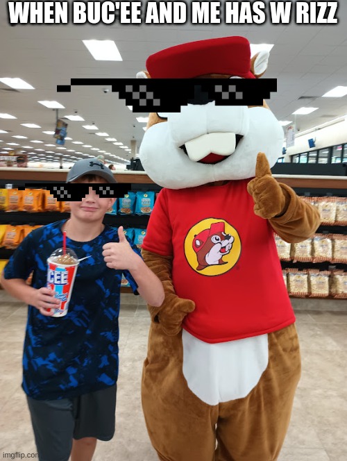 buc'ee and me rizzing girls | WHEN BUC'EE AND ME HAS W RIZZ | image tagged in beaver,gas station,food | made w/ Imgflip meme maker