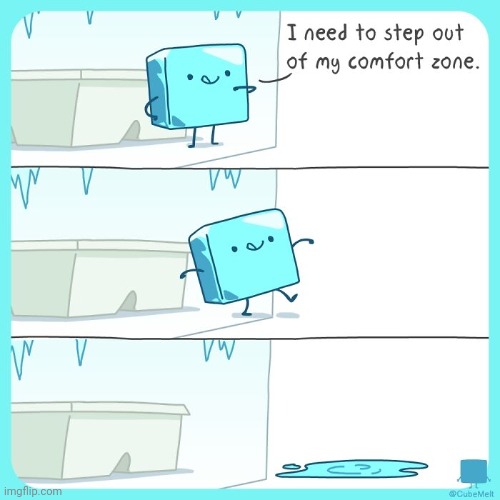 Ice cube melting | image tagged in ice cube,melting,comics,comics/cartoons,ice,comfort zone | made w/ Imgflip meme maker
