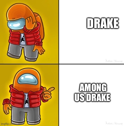 Among us Drake | DRAKE; AMONG US DRAKE | image tagged in among us drake | made w/ Imgflip meme maker