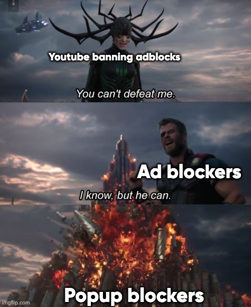 "ad blockers are not allowed on youtube" | Youtube banning adblocks; Ad blockers; Popup blockers | image tagged in you can't defeat me | made w/ Imgflip meme maker