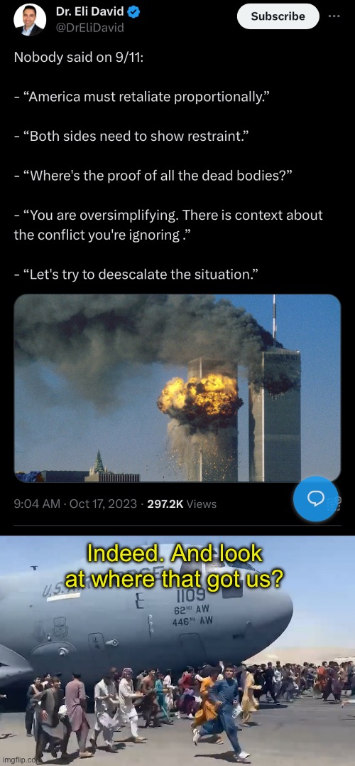 We will never learn our lesson. | Indeed. And look at where that got us? | image tagged in israel,gaza,palestine,afghanistan,terrorism | made w/ Imgflip meme maker