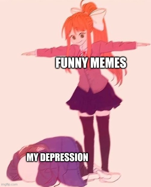 A N I M E   F I G H T | FUNNY MEMES; MY DEPRESSION | image tagged in anime t pose | made w/ Imgflip meme maker