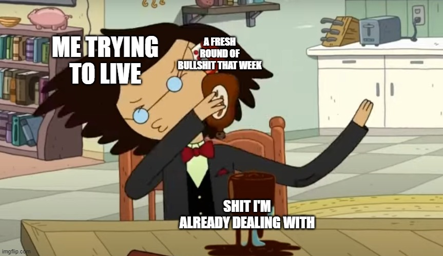 Life hits you like a jar to the head. | A FRESH ROUND OF BULLSHIT THAT WEEK; ME TRYING TO LIVE; SHIT I'M ALREADY DEALING WITH | image tagged in cherry bonk | made w/ Imgflip meme maker