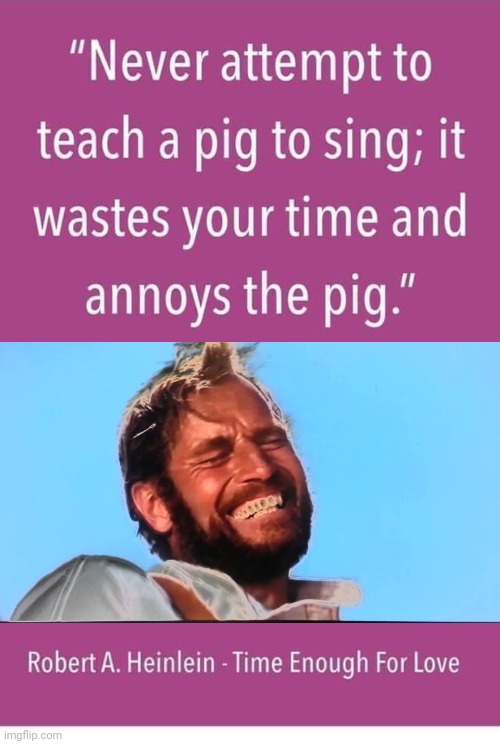 Lazarus Long Heinlien quote pig | image tagged in charlton heston planet of the apes laugh | made w/ Imgflip meme maker