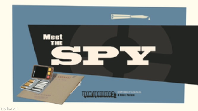 Meet the Spy | image tagged in meet the spy | made w/ Imgflip meme maker