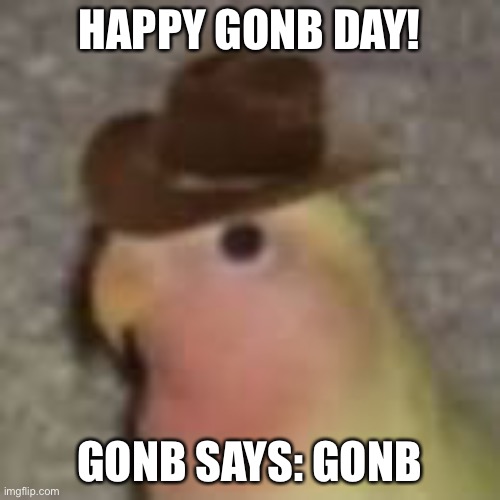 Ai makes caption | HAPPY GONB DAY! GONB SAYS: GONB | image tagged in gonb | made w/ Imgflip meme maker