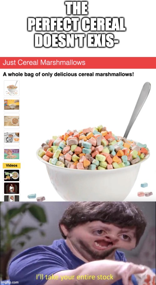 this meme is sponsored by Vat19 | THE PERFECT CEREAL DOESN'T EXIS- | image tagged in i'll take your entire stock,lucky charms | made w/ Imgflip meme maker