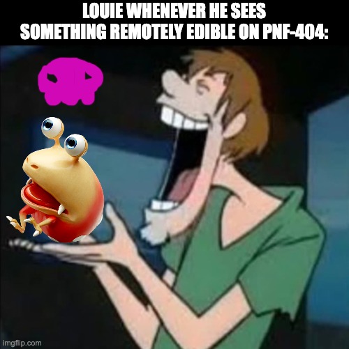 Louie Moment | LOUIE WHENEVER HE SEES SOMETHING REMOTELY EDIBLE ON PNF-404: | image tagged in shaggy eating nothing,pikmin,nintendo,videogames,scooby doo | made w/ Imgflip meme maker