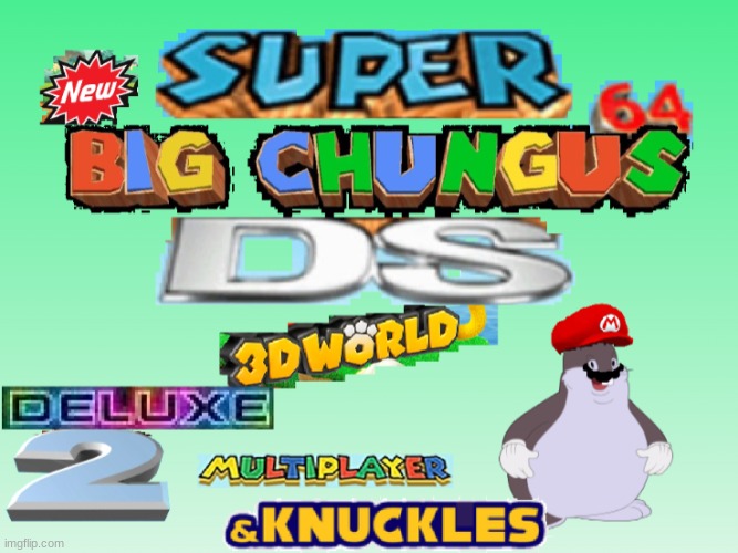 new super big chung 64 ds 3d world duluxe 2 mulitplayer & knuckles | image tagged in new super big chung 64 ds 3d world duluxe 2 mulitplayer knuckl | made w/ Imgflip meme maker