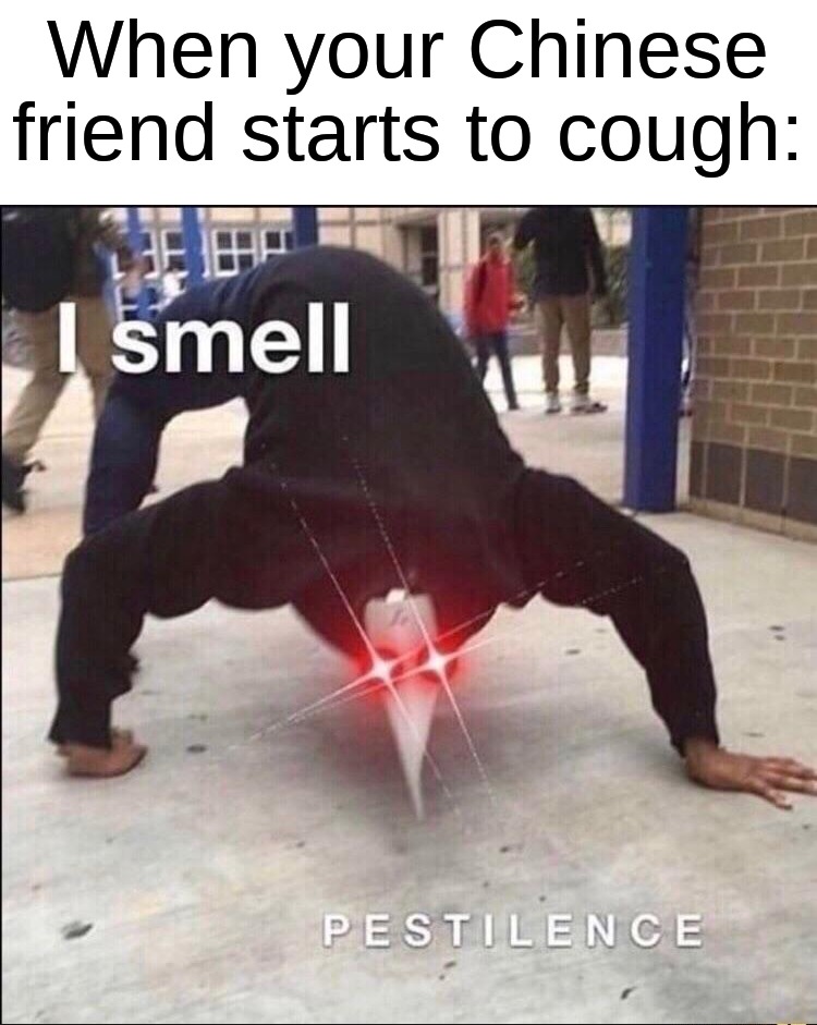 Me fr though | When your Chinese friend starts to cough: | image tagged in covid,memes,funny,halloween,spooky month,plague doctor | made w/ Imgflip meme maker
