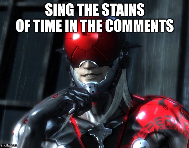 monsoon | SING THE STAINS OF TIME IN THE COMMENTS | image tagged in metal gear rising | made w/ Imgflip meme maker