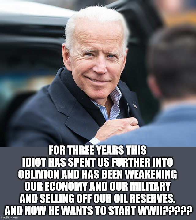 Smug Biden | FOR THREE YEARS THIS IDIOT HAS SPENT US FURTHER INTO OBLIVION AND HAS BEEN WEAKENING OUR ECONOMY AND OUR MILITARY AND SELLING OFF OUR OIL RE | image tagged in smug biden | made w/ Imgflip meme maker