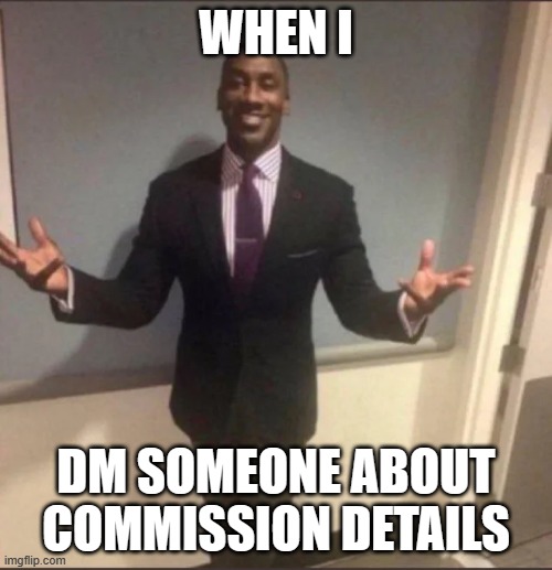 It makes me feel cool. | WHEN I; DM SOMEONE ABOUT COMMISSION DETAILS | image tagged in black guy in suit | made w/ Imgflip meme maker