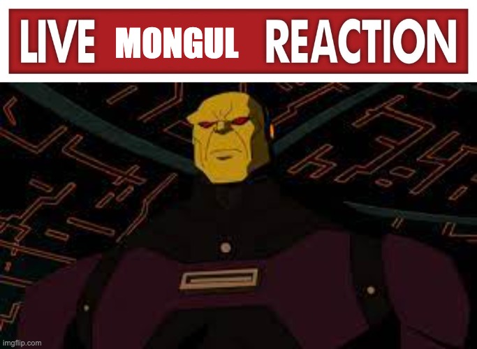 MONGUL | image tagged in live x reaction,dc comics,dc,justice league,young justice,cartoon network | made w/ Imgflip meme maker