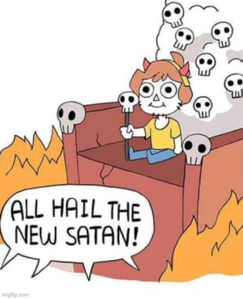 ALL HAIL THE NEW SATAN! | image tagged in all hail the new satan | made w/ Imgflip meme maker