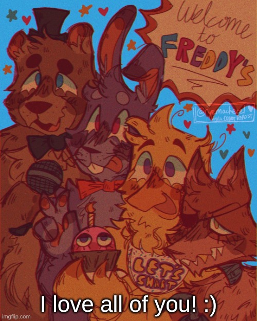 <3 | I love all of you! :) | image tagged in fnaf temp | made w/ Imgflip meme maker
