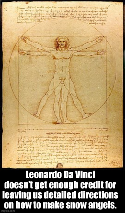 Genius | Leonardo Da Vinci doesn’t get enough credit for leaving us detailed directions on how to make snow angels. | image tagged in dad joke | made w/ Imgflip meme maker