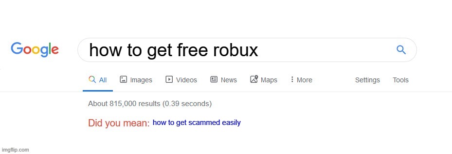 mostly noobs think free robux is ture, which is yes | how to get free robux; how to get scammed easily | image tagged in did you mean | made w/ Imgflip meme maker