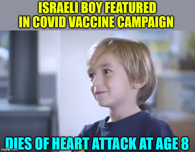 'How many more children will die on the golden altar?' | ISRAELI BOY FEATURED IN COVID VACCINE CAMPAIGN; DIES OF HEART ATTACK AT AGE 8 | image tagged in covid vaccine,truth | made w/ Imgflip meme maker