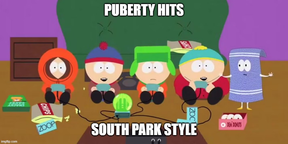 southpark | PUBERTY HITS; SOUTH PARK STYLE | image tagged in southpark | made w/ Imgflip meme maker
