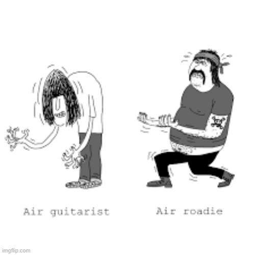 Ah, The Life Of A Roadie | image tagged in memes,comics/cartoons,air guitar,roadie,guitar,musician | made w/ Imgflip meme maker
