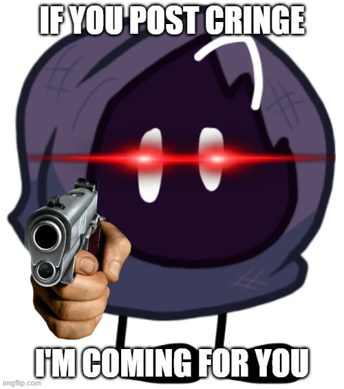 hoood message | IF YOU POST CRINGE; I'M COMING FOR YOU | image tagged in hoood,cringe | made w/ Imgflip meme maker
