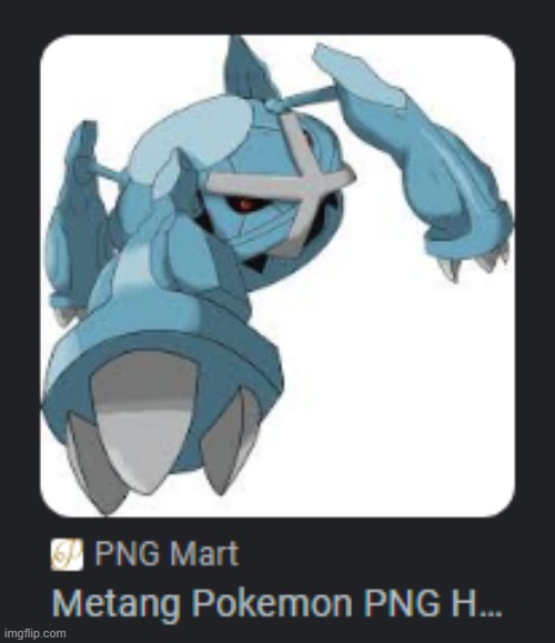 Found this while googling "metang" | image tagged in pokemon,png,metang,metagross,google | made w/ Imgflip meme maker
